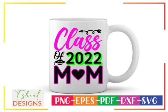 Class of 2022 Mom Svg: Graphics for Crafts