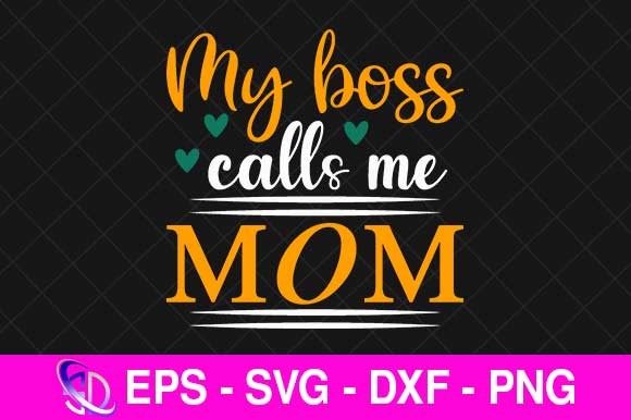 Graphics for Crafts: My Boss Calls Me Mom SVG