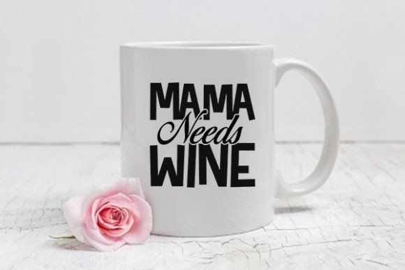 Mom Svg Design, Mama Needs Wine: Graphics for Crafts