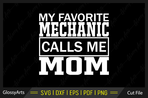 My Favorite Mechanic Calls Me Mom: Graphics for Crafts