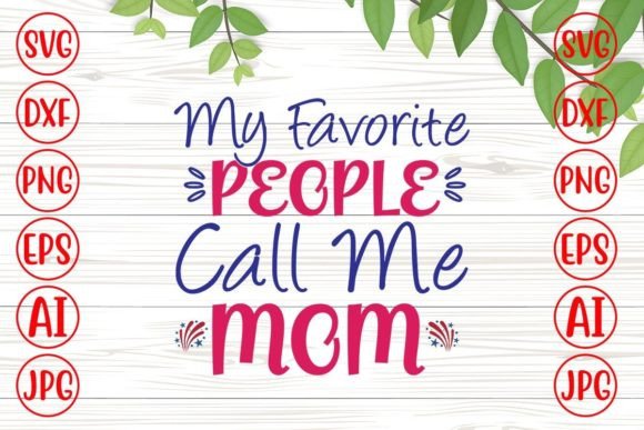 My Favorite People Call Me Mom Graphics for Crafts