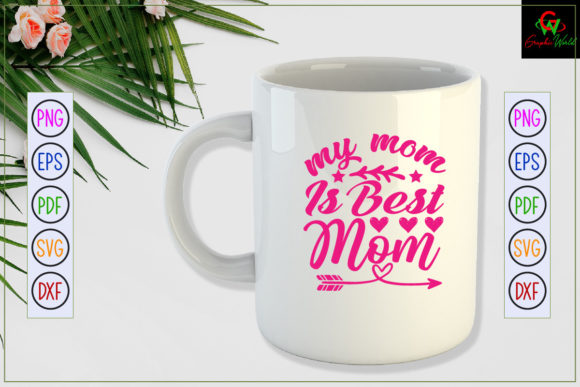 MY MOM is the BEST Mom SVG: Graphics for Crafts
