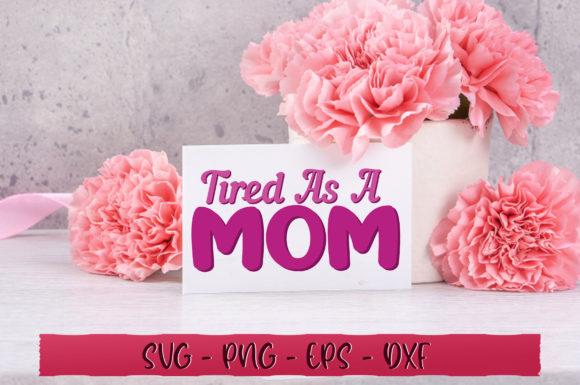 Tired As a Mom SVG: Modern Graphics for Crafts