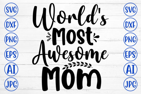 Worlds Most Awesome Mom Svg for Crafts and Graphics